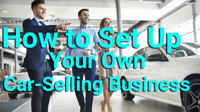 How to Set Up Your Own Car Selling Business