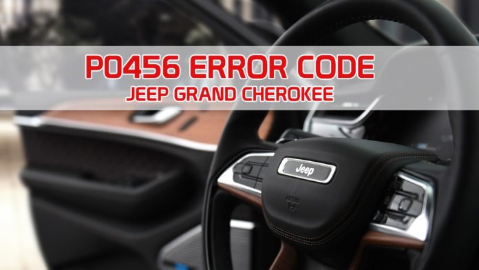 Jeep Grand Cherokee P0456 Code: What It Is And How To Fix It