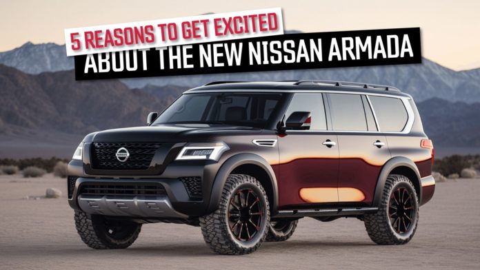 5 Reasons To Get Excited About The New Nissan Armada